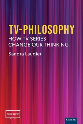 TV-Philosophy: How TV Series Change Our Thinking by Laugier, Sandra