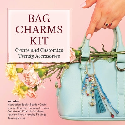 Bag Charms Kit: Create and Customize Trendy Accessories - Includes: Instruction Book, Beads, Chain, Enamel Charms, Paracord, Tassel, Gold-Toned Chain by Editors of Chartwell Books