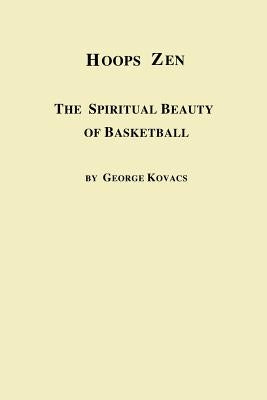 Hoops Zen the Spiritual Beauty of Basketball by Kovacs, George