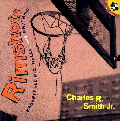 Rimshots: Basketball Pix, Rolls, and Rhythms by Smith, Charles R.