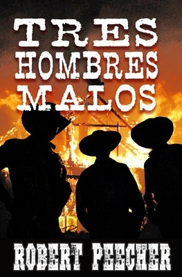 Tres Hombres Malos: A Western Frontier Adventure by Peecher, Robert