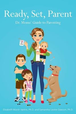 Ready, Set, Parent: Dr. Moms' Guide to Parenting by Epp, Christina Van