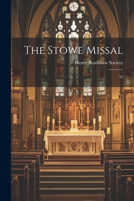 The Stowe Missal: 32 by Henry Bradshaw Society