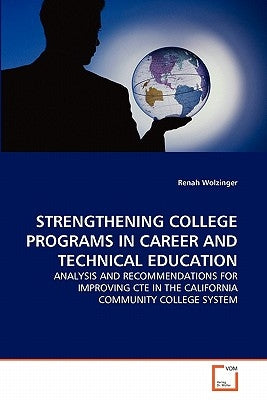 Strengthening College Programs in Career and Technical Education by Wolzinger, Renah
