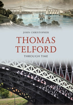 Thomas Telford Through Time by Christopher, John