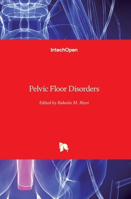 Pelvic Floor Disorders by Rizvi, Raheela