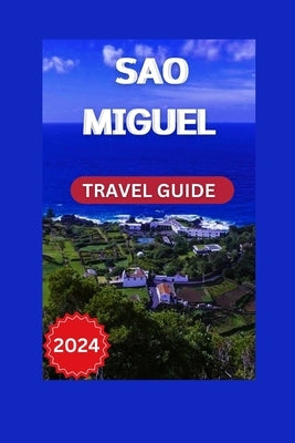 Discover S?o Miguel: A First-Time Visitor's Guide to the Island's Natural Beauty by Pilger, Bettye K.