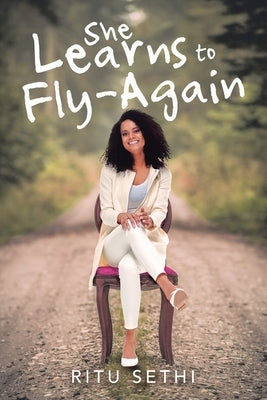 She Learns to Fly-Again by Sethi, Ritu