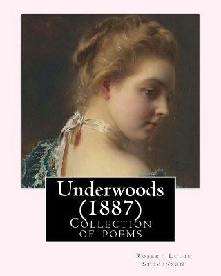 Underwoods (1887). By: Robert Louis Stevenson: Collection of poems by Stevenson, Robert Louis