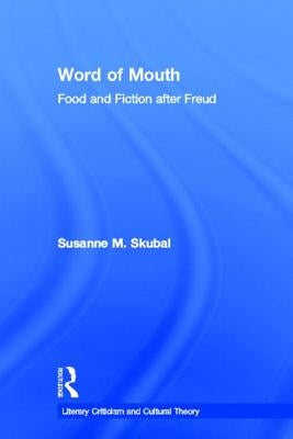 Word of Mouth: Food and Fiction After Freud by Skubal, Susanne M.