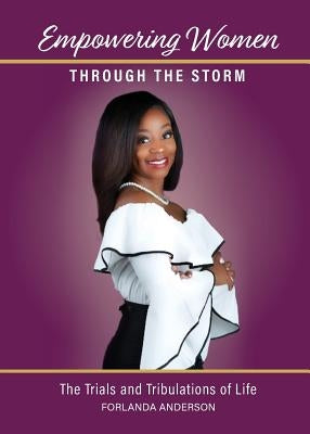 Empowering Women through the Storm: The trials and tribulations of life by Anderson, Forlanda Danesta