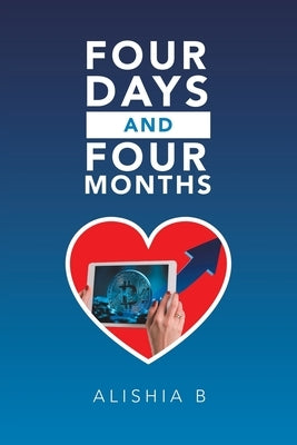 Four Days and Four Months by B, Alishia