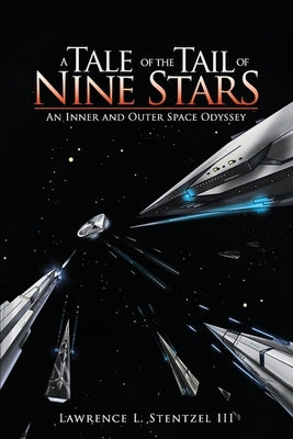 A Tale of The Tail of Nine Stars: An Inner and Outer Space Odyssey by Stentzel, Lawrence, III