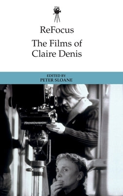 Refocus: The Films of Claire Denis by Sloane, Peter
