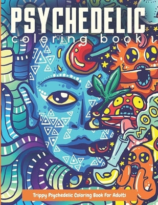 Trippy Psychedelic Coloring Book For Adults: Relaxing And Stress Relieving Art For Stoners by Composition, Trippy