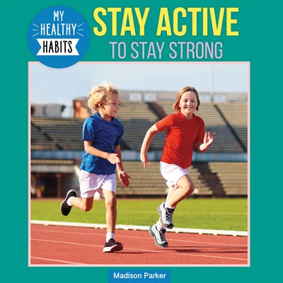 Stay Active to Stay Strong by Parker, Madison