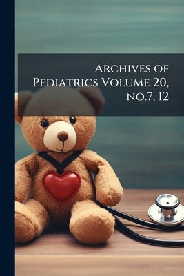 Archives of Pediatrics Volume 20, no.7, 12 by Anonymous