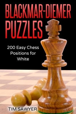 Blackmar-Diemer Puzzles: 200 Easy Chess Positions for White by Sawyer, Tim