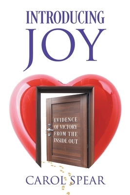 Introducing Joy: Evidence of Victory From the Inside Out by Spear, Carol