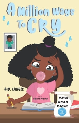 A Million Ways To Cry: Kids Read Daily Level 2 Reader by Largie, A. D.