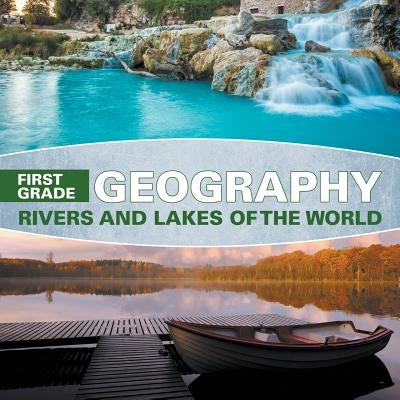 First Grade Geography Rivers and Lakes of the World by Baby Professor