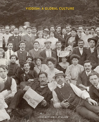 Yiddish: A Global Culture: Exhibition Catalog by Roskies, David G.