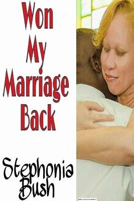 Won My Marriage Back by Bush, Stephonia