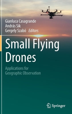 Small Flying Drones: Applications for Geographic Observation by Casagrande, Gianluca