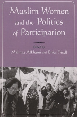 Muslim Women and Politics of Participation by Afkhami, Mahnaz