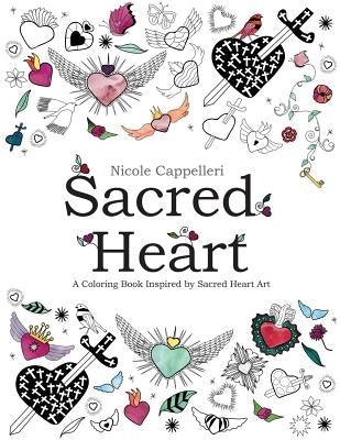 Sacred Heart: A Coloring Book Inspired by Sacred Heart Art by Cappelleri, Nicole