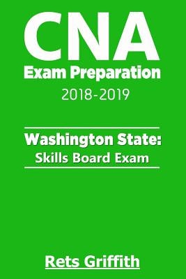 CNA Exam Preparation 2018-2019: Washington State Skills Board Exam: CNA State Boards Exam Study guide by Griffith, Rets