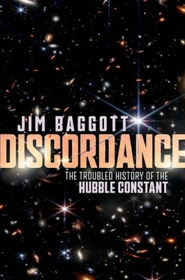 Discordance: The Troubled History of the Hubble Constant by Baggott, Jim