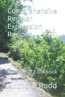 Comprehensive Regular Expression Recipes: A Practical Cookbook by Rudd, Anthony S.