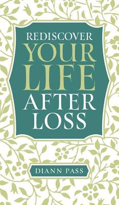 Rediscover Your Life After Loss by Pass, Diann