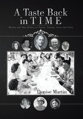 A Taste Back in Time: Recipes and True Stories of Family, Friends, Faith and Food by Martin, Denise