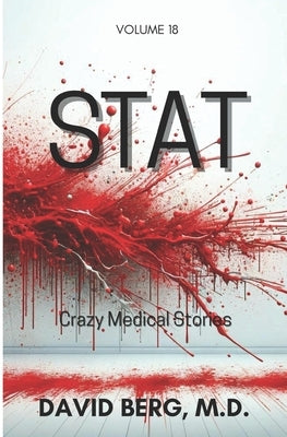 Stat: Crazy Medical Stories: Volume 18 by Berg, David