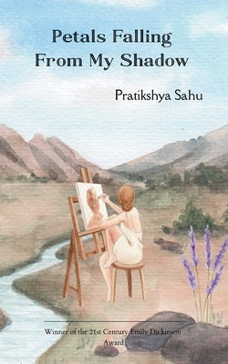 Petals Falling From My Shadow by Sahu, Pratikshya