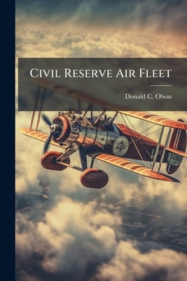 Civil Reserve Air Fleet: A Viable Strategic Airlift Asset in the Year 2000? by Olson, Donald C.