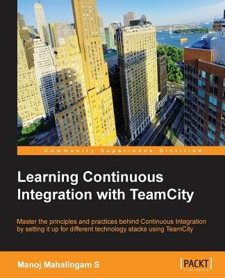 Learning Continuous Integration with Teamcity by Mahalingam, Manoj