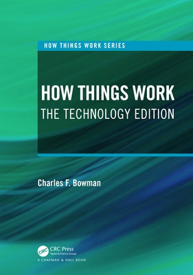 How Things Work: The Technology Edition by Bowman, Charles F.