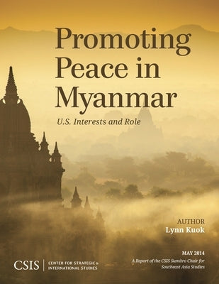 Promoting Peace in Myanmar: U.S. Interests and Role by Kuok, Lynn
