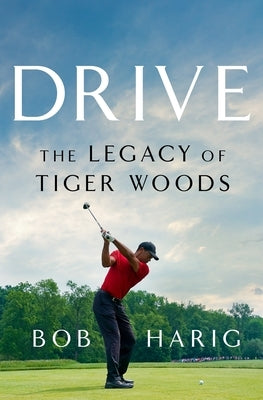 Drive: The Legacy of Tiger Woods by Harig, Bob