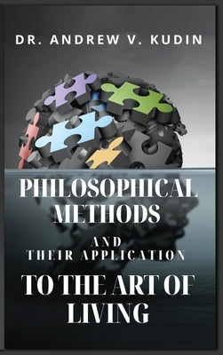 Philosophical Methods and Their Application to the Art of Living by Kudin, Andrew V.