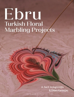 Ebru: Turkish Floral Marbling Projects by Açikgözoglu, Ahmet Sacit