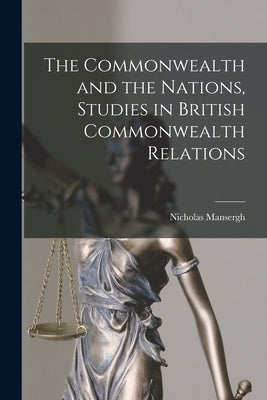 The Commonwealth and the Nations, Studies in British Commonwealth Relations by Mansergh, Nicholas