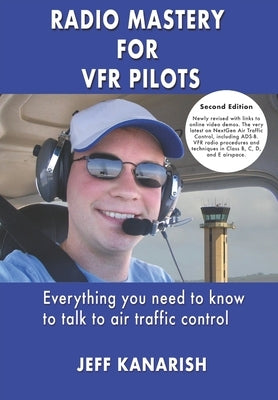 Radio Mastery for VFR Pilots by Kanarish, Jeff