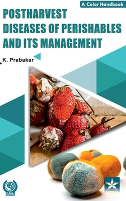 Postharvest Diseases of Perishables and Its Management by Prabakar, K.