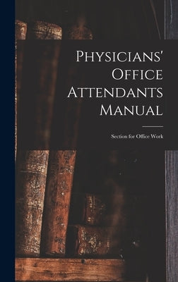 Physicians' Office Attendants Manual: Section for Office Work by Anonymous