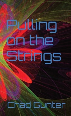 Pulling on the Strings by Gunter, Chad Eric