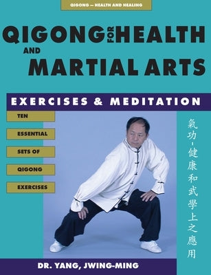 Qigong for Health & Martial Arts: Exercises and Meditation by Yang, Jwing-Ming